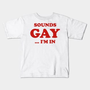 Funny Sounds Gay I'm In Joke Humor Sarcastic Aesthetic Kids T-Shirt